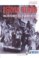Servir Perón : trajectoires de la garde de fer