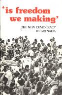 Is freedom we making : the new democracy in Grenada