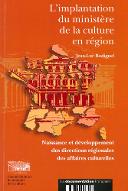 L'implantation du Ministère de la culture en région : naissance et développement des directions régionales des affaires culturelles