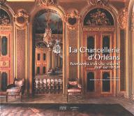 La  Chancellerie d'Orléans : Renaissance d'un chef-d'œuvre (XVIIIe-XXIe siècles)