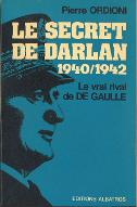 Le  secret de Darlan, 1940-1942 : le vrai rival de De Gaulle
