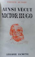 Ainsi vécut Victor Hugo