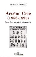 Arsène Crié (1853-1895) : journaliste, anarchiste et boulangiste