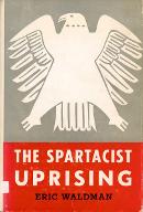 The Spartacist uprising of 1919 and the crisis of the german socialist movement : a study of the relation of political theory and party practice