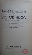 Pages d'amour de Victor Hugo : pour Adèle Foucher, Juliette Drouet, Madame Biard, Judith Gautier et quelques autres