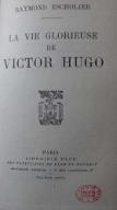 La  vie glorieuse de Victor Hugo