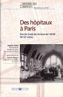 Des hôpitaux à Paris : état des fonds des Archives de l'AP-HP, XIIe-XXe siècle