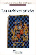 Les  archives privées : manuel pratique et juridique