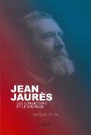 Jean-Jaurès : les convictions et le courage