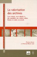 La  valorisation des archives : une mission, des motivations, des modalités, des collaborations. enjeux et pratiques actuels
