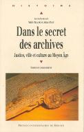 Dans le secret des archives : justice, ville et culture au Moyen âge. sources et commentaires offerts à Nicole Gonthier