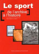 Le  sport : de l'archive à l'histoire : actes des journées d'études organisées les 8 et 9 juin 2005 à Paris et à Roubaix