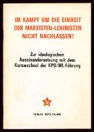 Im Kampf um die Einheit der Marxisten-Leninisten nicht nachlassen ! : zur ideologischen Auseinandersetzung mit dem Kurswechsel der KPD/ML-Führung