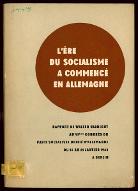 L'ère du socialisme a commencé en Allemagne : rapport de Walter Ulbricht au VIe congrès du Parti socialiste unifié d'Allemagne du 15 au 21 janvier 1963 à Berlin
