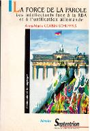 La  force de la parole : les intellectuels face à la RDA et à l'unification allemande, 1945-1990