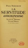 La  servitude amoureuse de Juliette Drouet à Victor Hugo