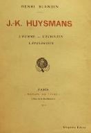 J.-K. Huysmans : l'homme, l'écrivain, l'apologiste