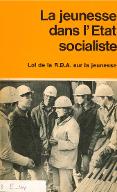 La  jeunesse dans l'État socialiste : Loi sur la participation de la jeunesse à l'achèvement du socialisme et sur sa promotion générale en République Démocratique Allemande