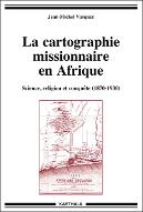 La  cartographie missionnaire en Afrique : science, religion et conquête (1870-1930)