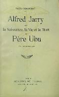 Alfred Jarry ou La naissance, la vie et la mort du Père Ubu