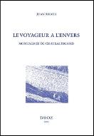 Le voyageur à l'envers ; suivi de l'édition du Voyage au Mont-Blanc et du Voyage au Mont-Vésuve : montagnes de Chateaubriand