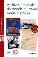 Archives nationales du monde du travail : mode d'emploi : guide d'orientation dans les fonds d'archives