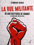 La  rue militante : 30 ans d'affiches de combat : la France dans tous ses états