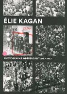Élie Kagan : photographe indépendant 1960-1990