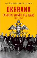 Okhrana : la police secrète des tsars, 1883-1917