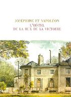 Joséphine et Napoléon, l'Hôtel de la rue de la Victoire : exposition, Rueil-Malmaison , 15 octobre 2013-6 janvier 2014