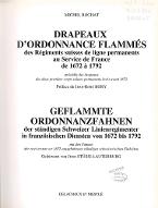 Drapeaux d'ordonnance flammés des Régiments suisses de ligne permanents au service de France de 1672 à 1792 ; précédés des, Drapeaux des deux premiers corps suisses permanents levés avant 1672