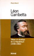 Léon Gambetta : tribun et stratège de la République, 1838-1882