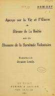 Aperçu sur la vie et l'oeuvre de Etienne de La Boétie ; suivi de, Discours de la servitude volontaire [de E. de La Boétie]