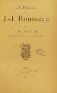 La  folie de J.-J. Rousseau