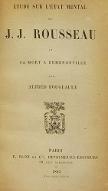 Etude sur l'état mental de J. J. Rousseau et sa mort à Ermenonville