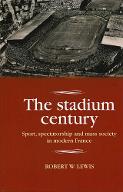 The stadium century : sport, spectatorship and mass society in modern France