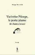 Yacinthe Pilorge, le porte-plume de Chateaubriand : roman