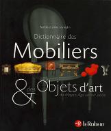 Dictionnaire des mobiliers & des objets d'art : du Moyen Âge au XXIe siècle