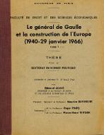 Le  Général de Gaulle et la construction de l'Europe : 1940-29 janvier 1966