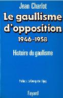 Le  gaullisme d'opposition : 1946-1958, histoire politique du gaullisme