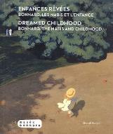 Enfances rêvées. Bonnard, les nabis et l'enfance : Dreamed childhood. Bonnard, the nabis and childhood