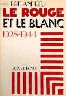 Le  rouge et le blanc : 1928-1944