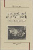 Chateaubriand et le XVIIe siècle : mémoire et création littéraire