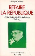 Refaire la république : André Tardieu, une dérive réactionnaire (1876-1945)