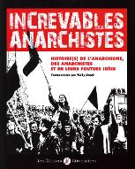 Increvables anarchistes : histoire(s) de l'anarchisme, des anarchistes et de leur foutues idées