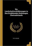 Die Landschaftsschilderungen in den erzählenden Dichtungen Chateaubriands : Inaugural-Dissertation...