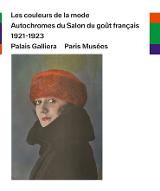 Les  couleurs de la mode : autochromes du Salon du goût français, 1921-1923, Palais Galliera