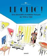 Le  chic ! : Arts décoratifs et mobilier français de 1930 à 1960
