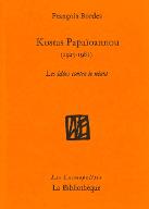 Kostas Papaïoannou 1925-1981 : les idées contre le néant