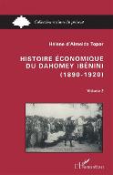 Histoire économique du Dahomey, Bénin, 1890-1920 : volume 2